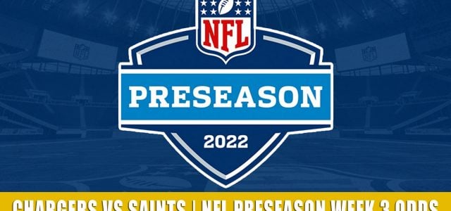 Los Angeles Chargers vs New Orleans Saints Predictions, Picks, Odds, and Betting Preview | NFL Preseason Week 3 – August 26, 2022