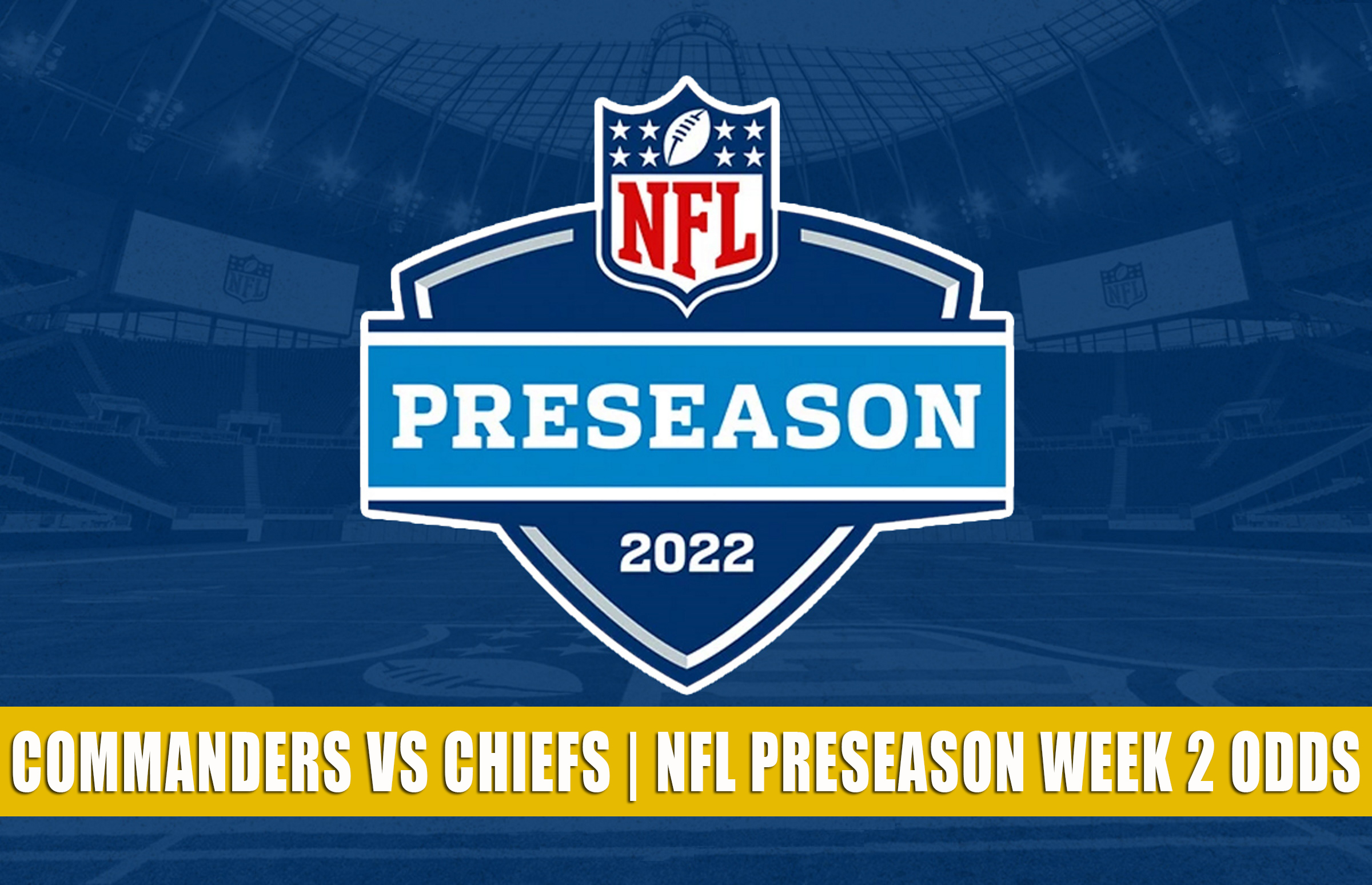 commanders-vs-chiefs-predictions-picks-odds-nfl-preseason-2022