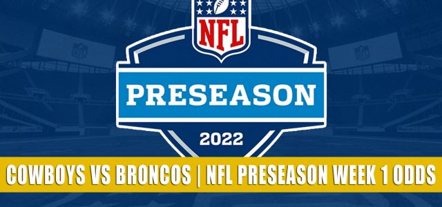 Dallas Cowboys vs Denver Broncos Predictions, Picks, Odds, and Betting Preview | NFL Preseason Week 1 – August 13, 2022