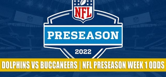 Miami Dolphins vs Tampa Bay Buccaneers Predictions, Picks, Odds, and Betting Preview | NFL Preseason Week 1 – August 13, 2022