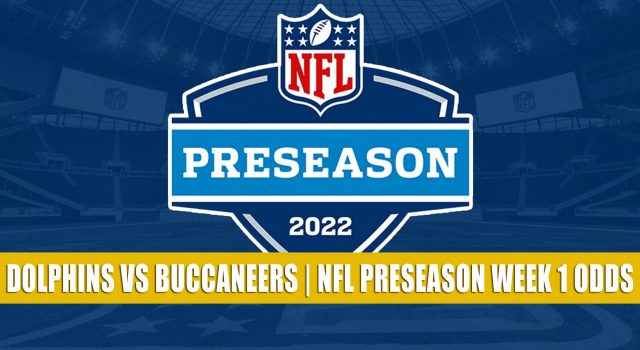 Miami Dolphins vs Tampa Bay Buccaneers Predictions, Picks, Odds, and Betting Preview | NFL Preseason Week 1 – August 13, 2022