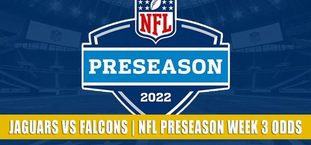 Jacksonville Jaguars vs Atlanta Falcons Predictions, Picks, Odds, and Betting Preview | NFL Preseason Week 3 – August 27, 2022