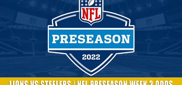 Detroit Lions vs Pittsburgh Steelers Predictions, Picks, Odds, and Betting Preview | NFL Preseason Week 3 – August 28, 2022