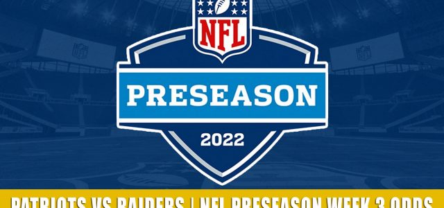 New England Patriots vs Las Vegas Raiders Predictions, Picks, Odds, and Betting Preview | NFL Preseason Week 3 – August 26, 2022