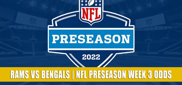 Los Angeles Rams vs Cincinnati Bengals Predictions, Picks, Odds, and Betting Preview | NFL Preseason Week 3 – August 27, 2022