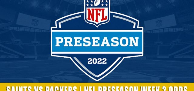 New Orleans Saints vs Green Bay Packers Predictions, Picks, Odds, and Betting Preview | NFL Preseason Week 2 – August 19, 2022
