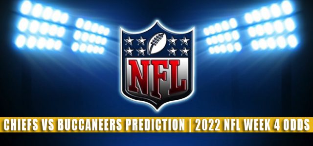 Kansas City Chiefs vs Tampa Bay Buccaneers Predictions, Picks, Odds, and Betting Preview | NFL Week 4 – October 2, 2022