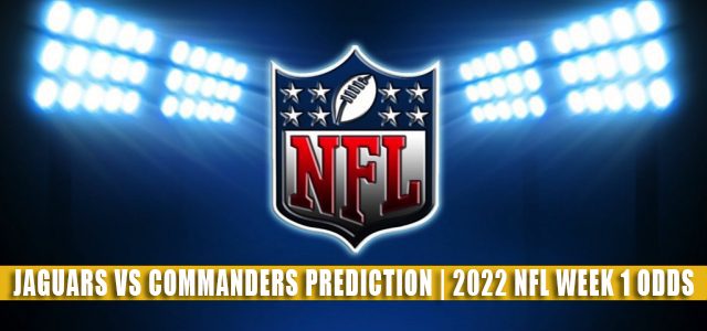 Jacksonville Jaguars vs Washington Commanders Predictions, Picks, Odds, and Betting Preview | NFL Week 1 – September 11, 2022