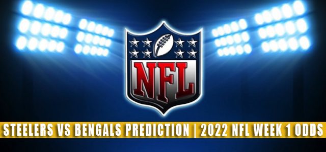 Pittsburgh Steelers vs Cincinnati Bengals Predictions, Picks, Odds, and Betting Preview | NFL Week 1 – September 11, 2022