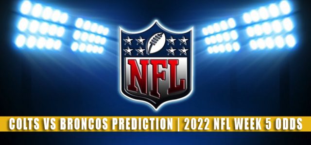 Indianapolis Colts vs Denver Broncos Predictions, Picks, Odds, and Betting Preview | NFL Week 5 – October 6, 2022
