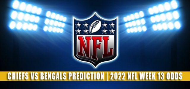 Kansas City Chiefs vs Cincinnati Bengals Predictions, Picks, Odds, and Betting Preview | Week 13 – December 4, 2022