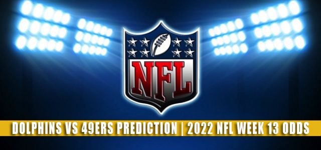 Miami Dolphins vs San Francisco 49ers Predictions, Picks, Odds, and Betting Preview | Week 13 – December 4, 2022