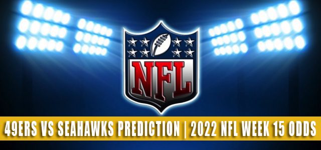 San Francisco 49ers vs Seattle Seahawks Predictions, Picks, Odds, and Betting Preview | Week 15 – December 15, 2022