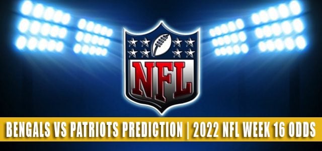Cincinnati Bengals vs New England Patriots Predictions, Picks, Odds, and Betting Preview | Week 16 – December 24, 2022