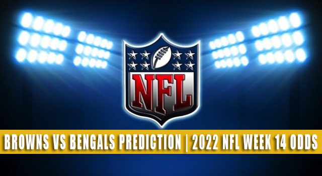 Cleveland Browns vs Cincinnati Bengals Predictions, Picks, Odds, and Betting Preview | Week 14 – December 11, 2022