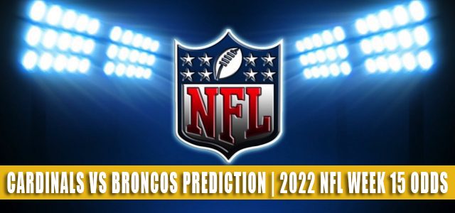 Arizona Cardinals vs Denver Broncos Predictions, Picks, Odds, and Betting Preview | Week 15 – December 18, 2022