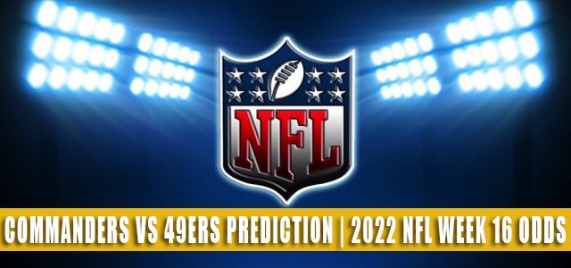 Washington Commanders vs San Francisco 49ers Predictions, Picks, Odds, and Betting Preview | Week 16 – December 24, 2022