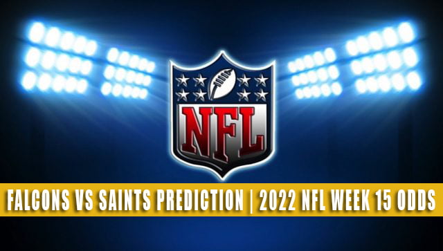 Atlanta Falcons vs New Orleans Saints Predictions, Picks, Odds, and Betting Preview | Week 15 – December 18, 2022