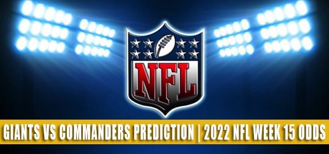 New York Giants vs Washington Commanders Predictions, Picks, Odds, and Betting Preview | Week 15 – December 18, 2022