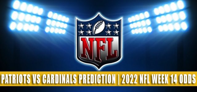 New England Patriots vs Arizona Cardinals Predictions, Picks, Odds, and Betting Preview | Week 14 – December 12, 2022