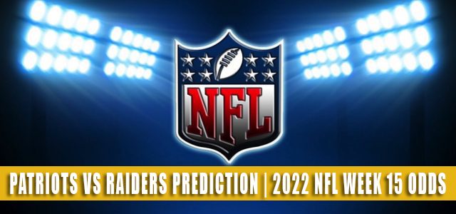 New England Patriots vs Las Vegas Raiders Predictions, Picks, Odds, and Betting Preview | Week 15 – December 18, 2022