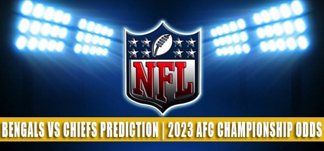 Cincinnati Bengals vs Kansas City Chiefs Predictions, Picks, Odds, and Betting Preview | NFL AFC Championship – January 29, 2023