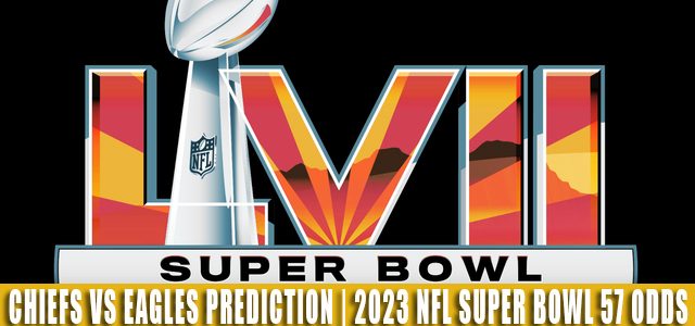 Kansas City Chiefs vs Philadelphia Eagles Predictions, Picks, Odds, and Betting Preview | NFL Super Bowl 57 – February 12, 2023