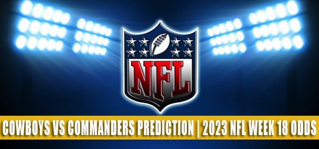 Dallas Cowboys vs Washington Commanders Predictions, Picks, Odds, and Betting Preview | Week 18 – January 8, 2023