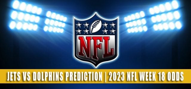 New York Jets vs Miami Dolphins Predictions, Picks, Odds, and Betting Preview | Week 18 – January 8, 2023