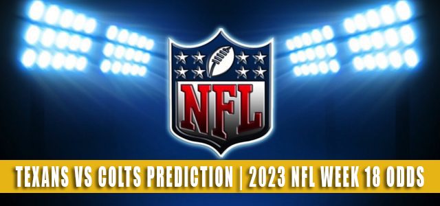 Houston Texans vs Indianapolis Colts Predictions, Picks, Odds, and Betting Preview | Week 18 – January 8, 2023