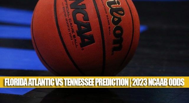 Florida Atlantic Owls vs Tennessee Volunteers Predictions, Picks, Odds, and NCAA Basketball Betting Preview – March 23, 2023