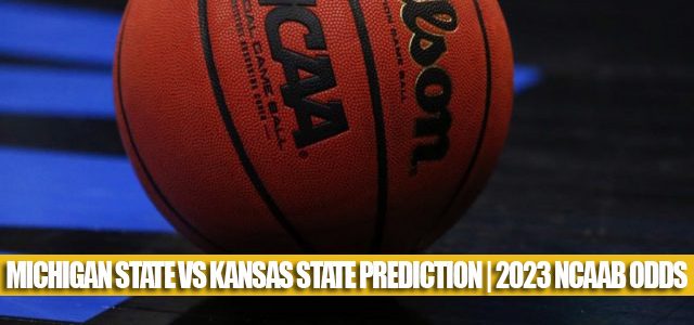 Michigan State Spartans vs Kansas State Wildcats Predictions, Picks, Odds, and NCAA Basketball Betting Preview – March 23, 2023