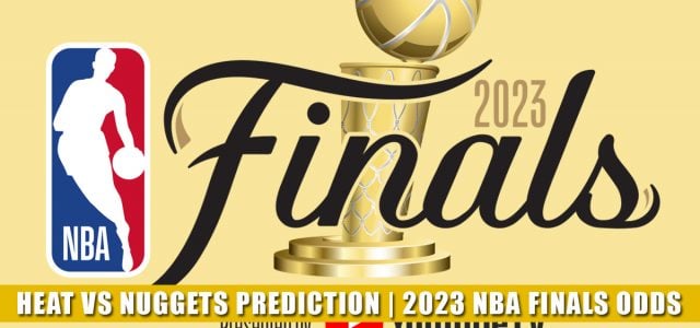 Miami Heat vs Denver Nuggets Predictions, Picks, Odds, and Betting Preview | NBA Finals Game 1 June 1, 2023